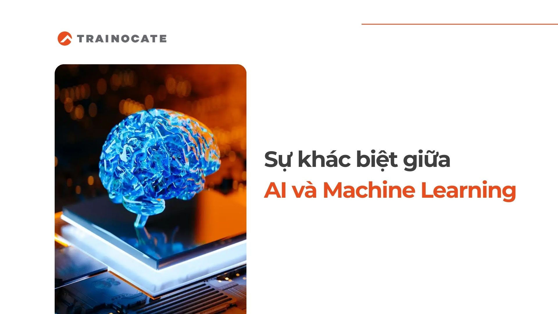 AI và Machine Learning - Sự khác biệt giữa AI và ML là gì?