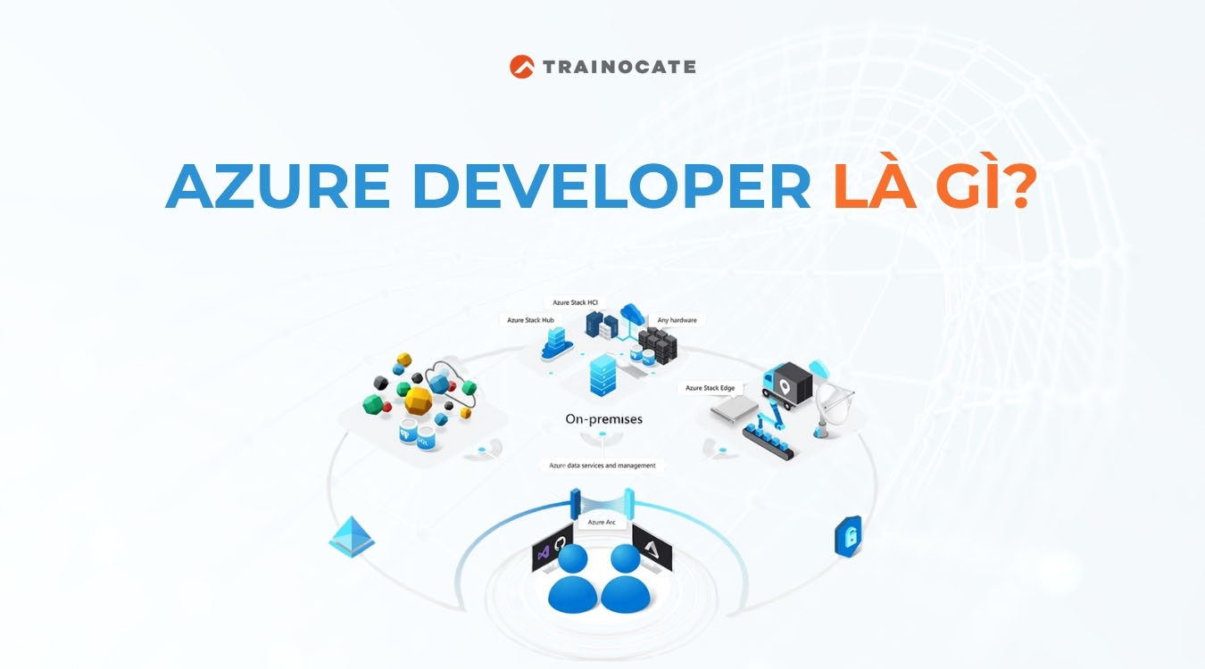 Azure Developer là gì? Tìm hiểu về vị trí Azure Developer