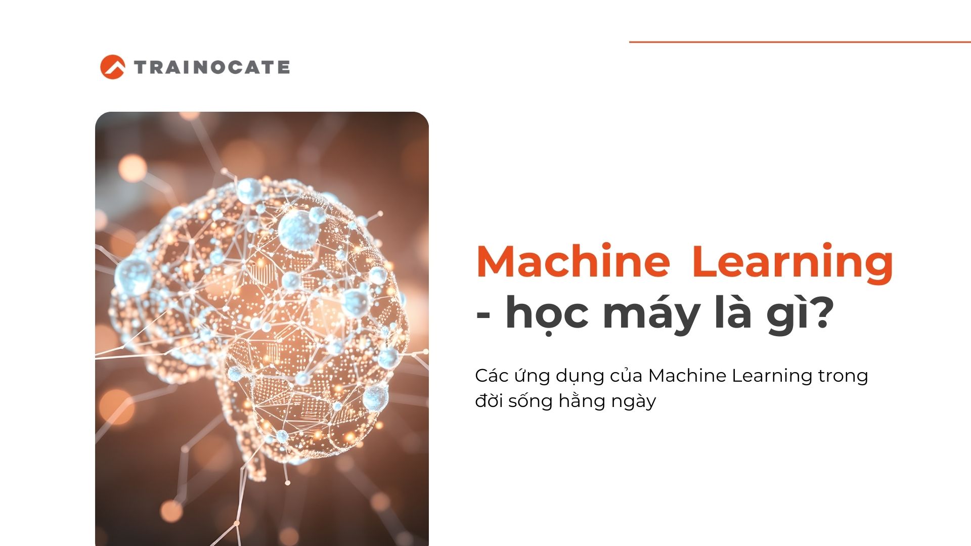 Machine Learning là gì? Ứng dụng thực tế của Machine Learning