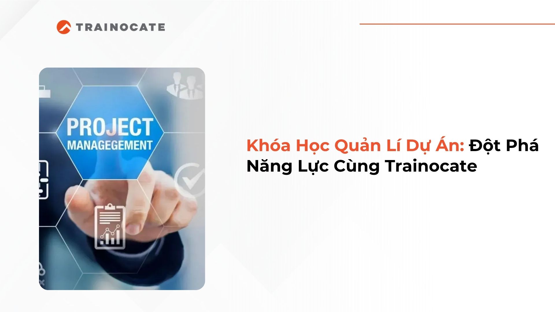 Khóa Học Quản Lí Dự Án: Đột Phá Năng Lực Cùng Trainocate