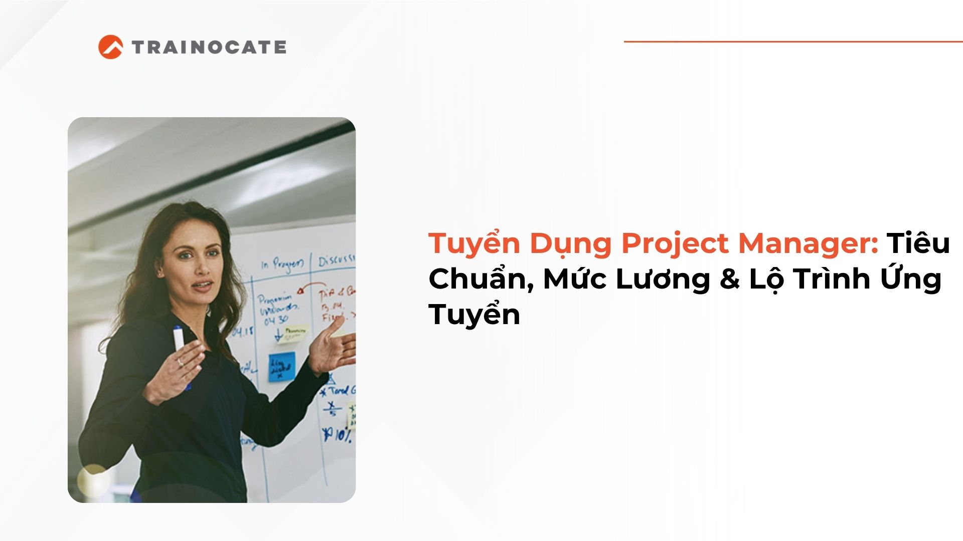 Tuyển Dụng Project Manager: Tiêu Chuẩn, Mức Lương & Lộ Trình Ứng Tuyển